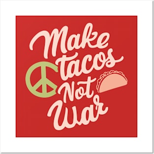 Make Tacos Not War Peaceful Foodie Posters and Art